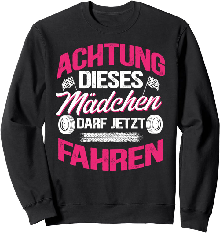 Dieses Mädchen darf jetzt fahren Führerschein bestanden Sweatshirt