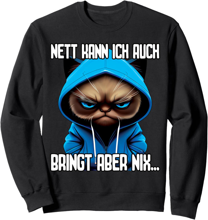 Spruch Katze Geschenk I Nett kann ich auch bringt aber nix Sweatshirt