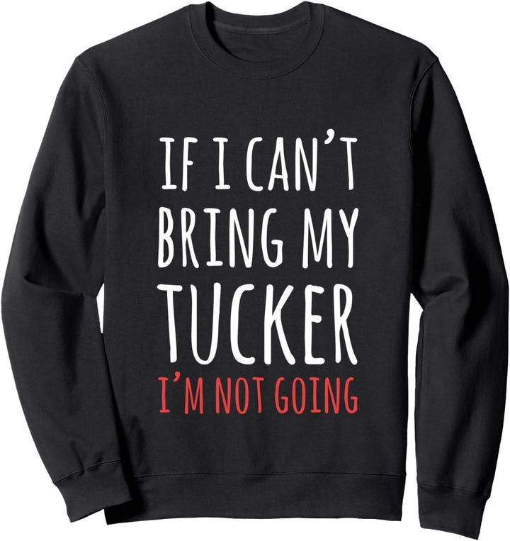 Wenn ich meinen Hund mitbringen Tucker kann ich nicht werde Sweatshirt