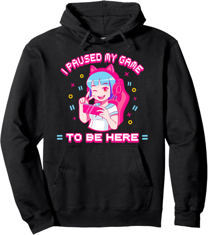 I Paused My Game To Be Here - Gamer Anime Girl Pullover Hoodie