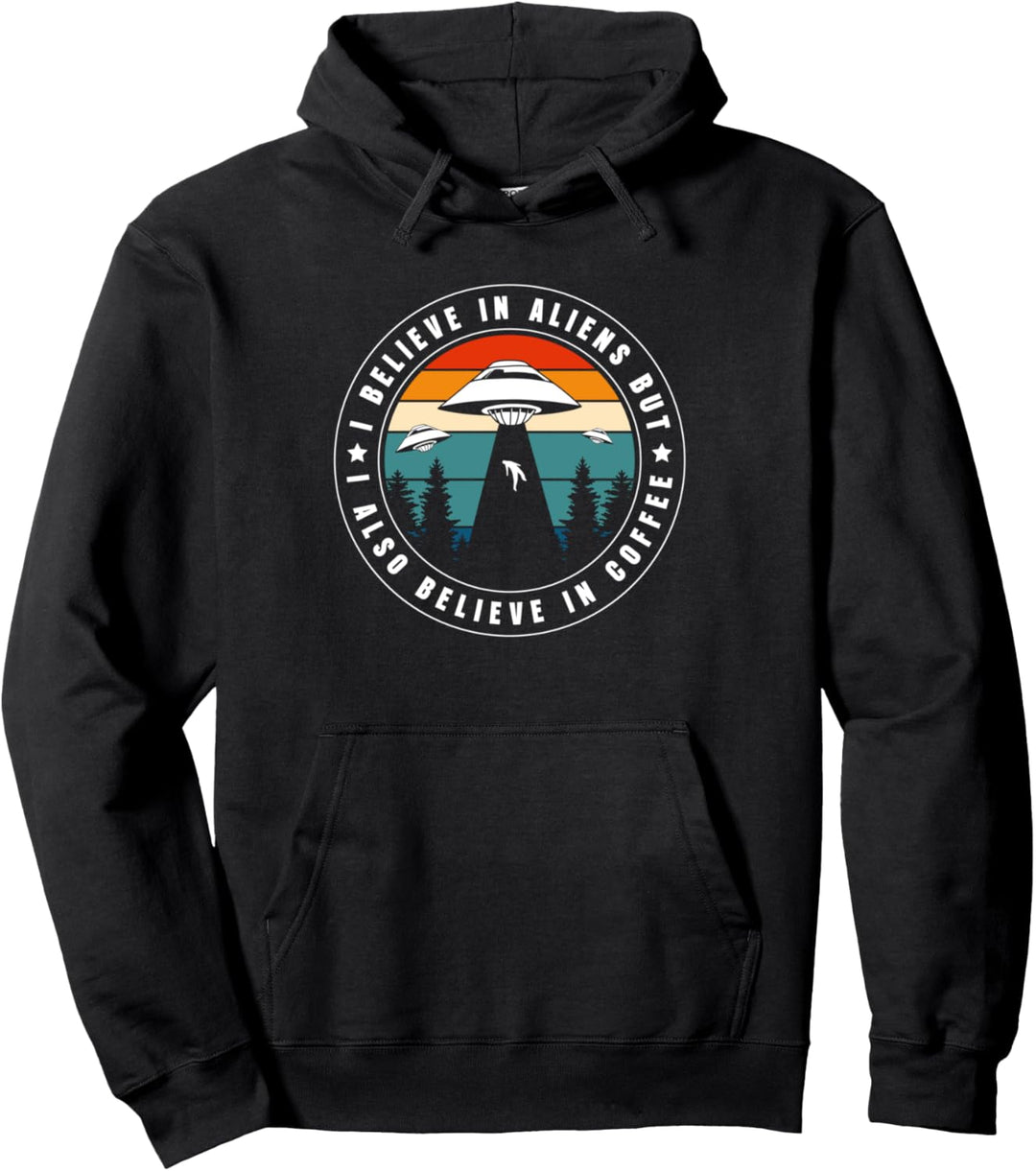 I Believe In Aliens But I Also Believe In Coffee Pullover Hoodie