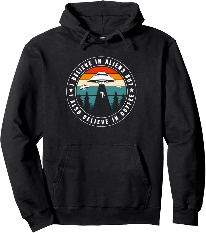 I Believe In Aliens But I Also Believe In Coffee Pullover Hoodie