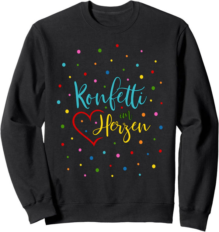 Konfetti Spruch Fasching Karneval Kostüm Konfetti im Herzen Sweatshirt