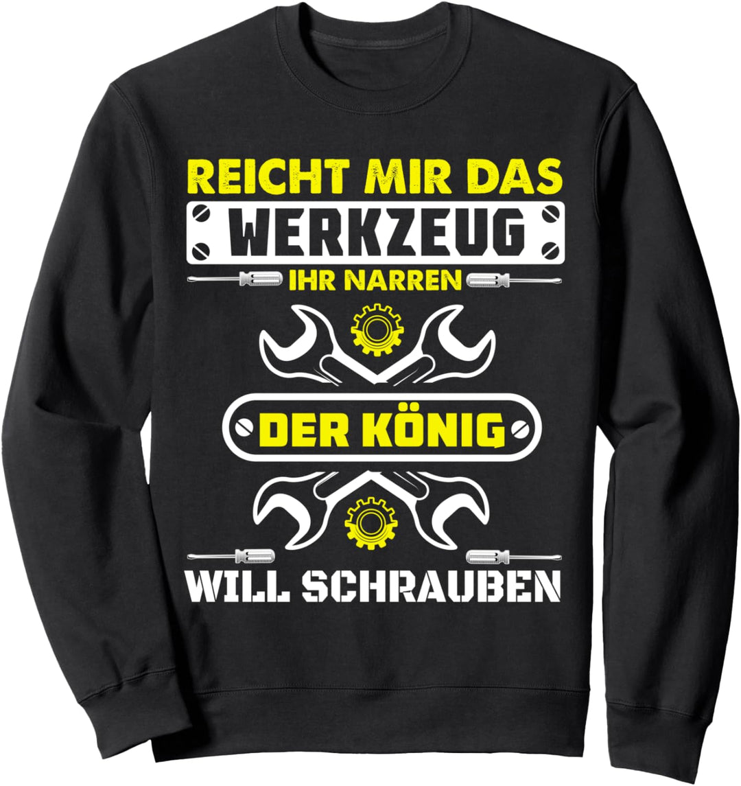 Reicht mir das Werkzeug ihr Narren Geschenk Sweatshirt