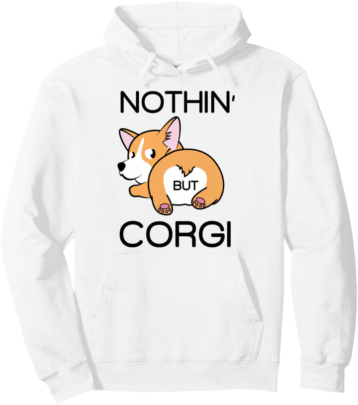Corgi Butt Nothing But Corgi Gift Pullover Hoodie