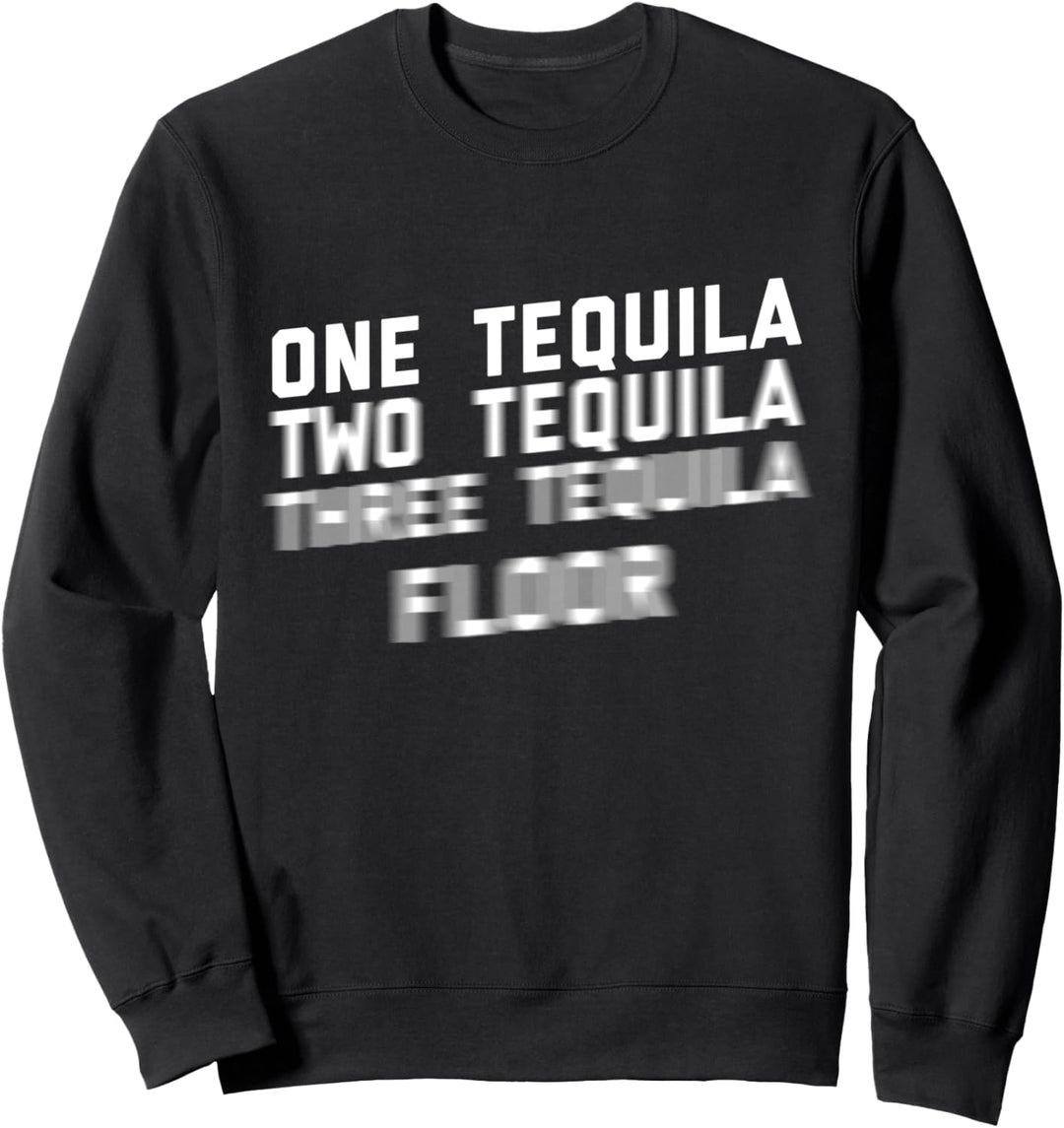 Ein Tequila Zwei Tequila Drei Tequila Boden Sweatshirt