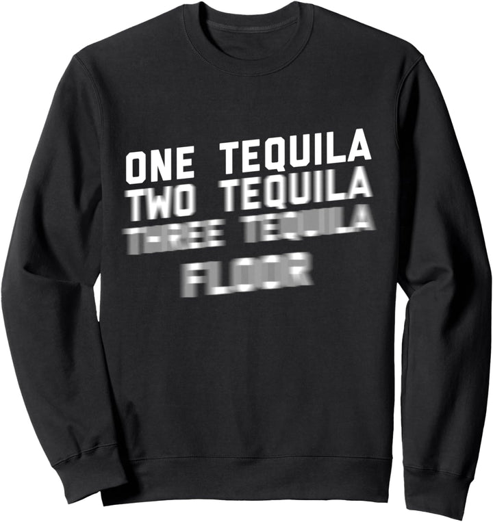 Ein Tequila Zwei Tequila Drei Tequila Boden Sweatshirt
