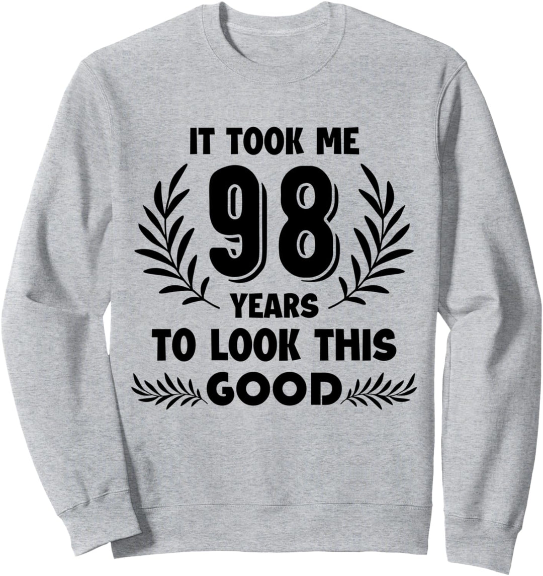 It took me 98 years to look this good tee Sweatshirt