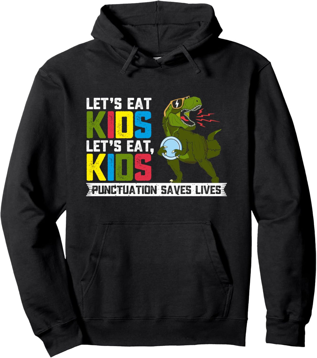 Let's Eat Kids T Rex Dinosaur Funny Punctuation Saves Lives Pullover Hoodie