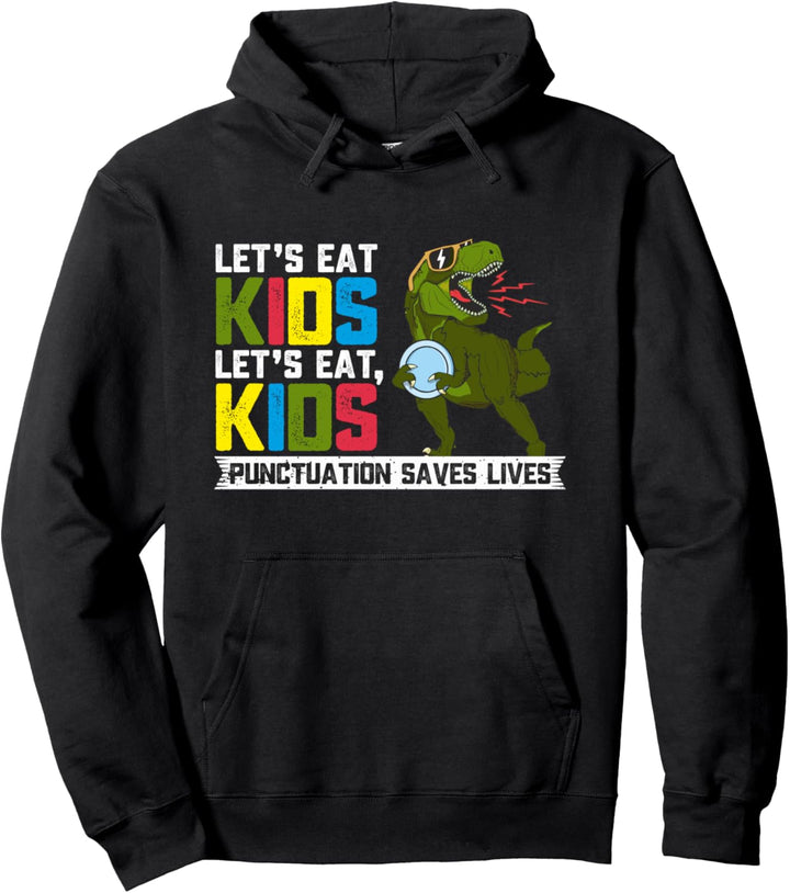 Let's Eat Kids T Rex Dinosaur Funny Punctuation Saves Lives Pullover Hoodie