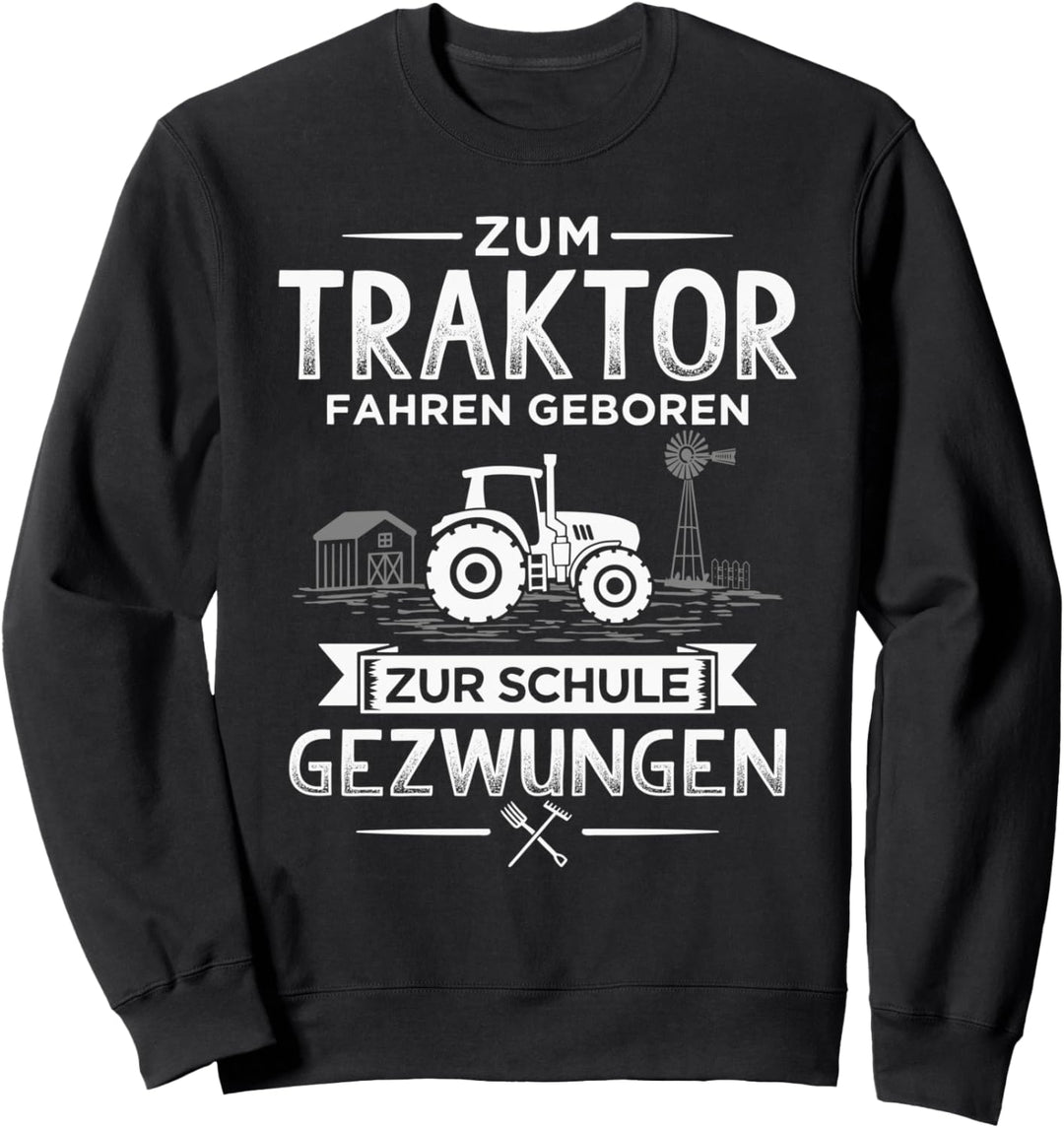 Zum Traktor fahren geboren zur Schule gezwungen Sweatshirt