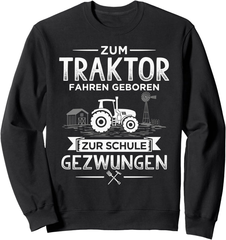 Zum Traktor fahren geboren zur Schule gezwungen Sweatshirt