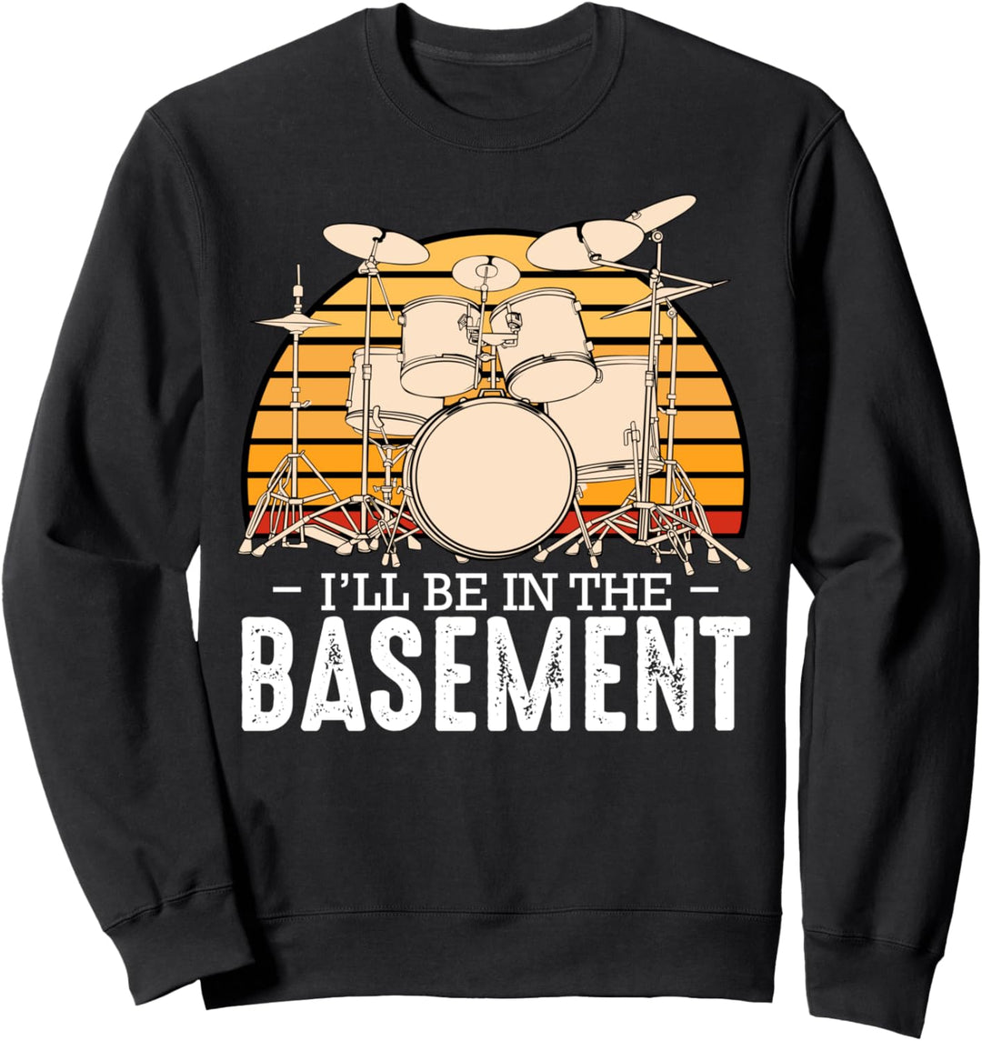I'll Be In The Basement Drummer Musik Rock Band Bass Lustig Sweatshirt
