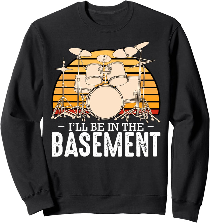 I'll Be In The Basement Drummer Musik Rock Band Bass Lustig Sweatshirt