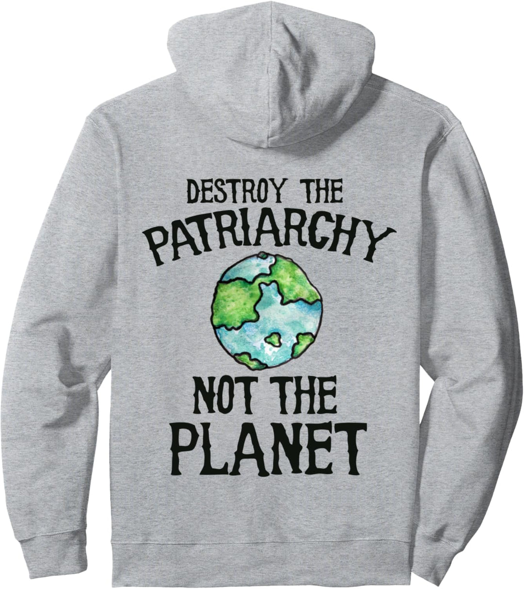 Destroy the patriarchy not the planet Pullover Hoodie