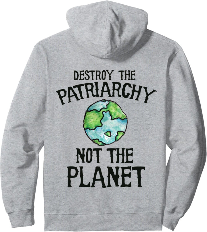 Destroy the patriarchy not the planet Pullover Hoodie