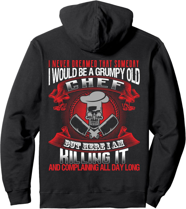 Dreamed That Someday I Would Be A Grumpy Old Chef Pullover Hoodie