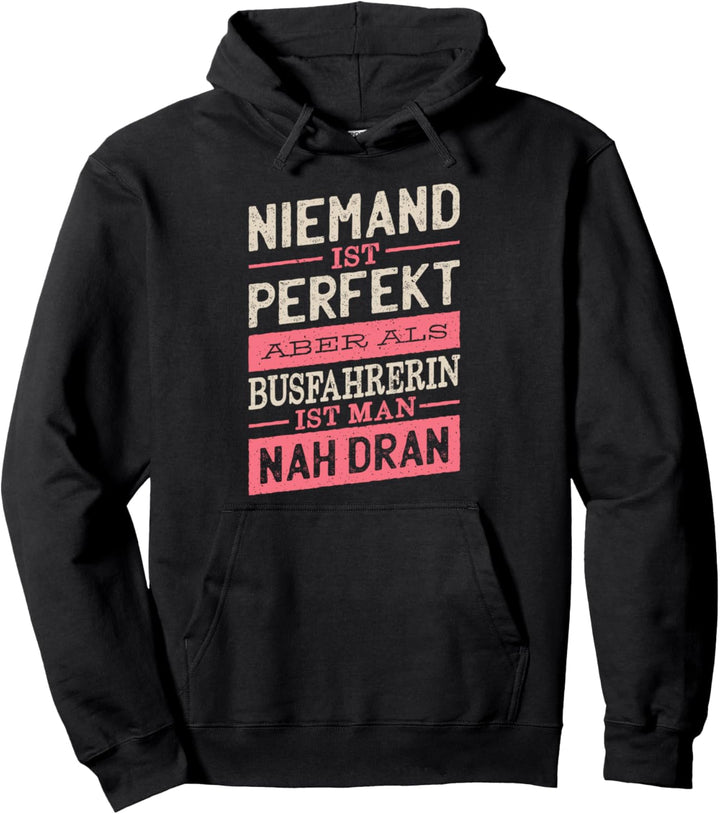 Niemand Ist Perfekt Aber Als Busfahrerin Ist Man Nah Dran Pullover Hoodie
