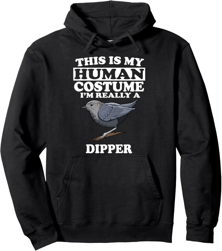 This Is My Human Costume I'm Really A Dipper Bird Birding Pullover Hoodie