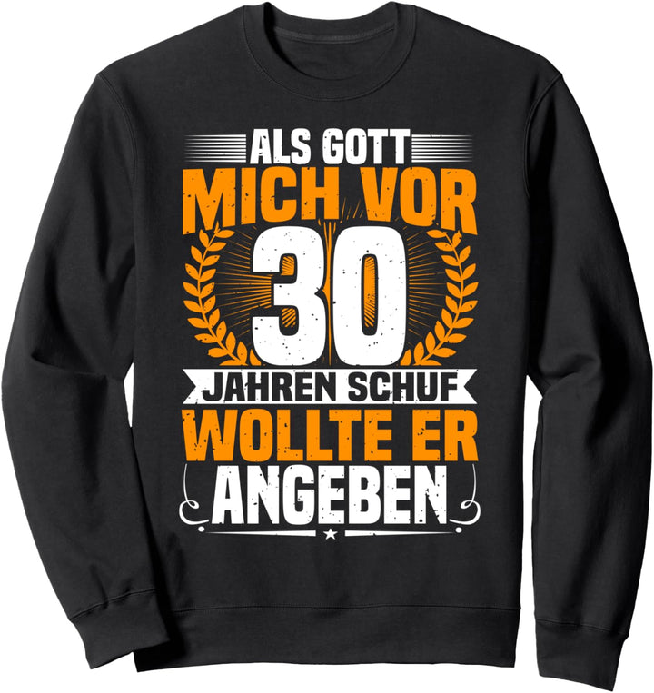 Als Gott Mich Vor 30 Jahren Schuf, 30. Geburtstag, 30 Jahre Sweatshirt