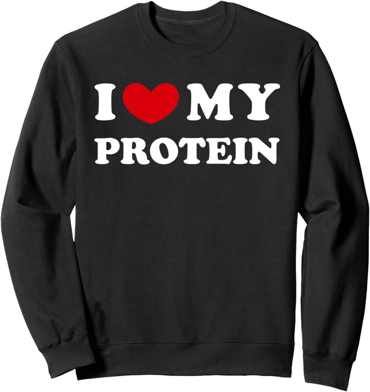 I Love My Protein, Ich liebe mein Protein Sweatshirt