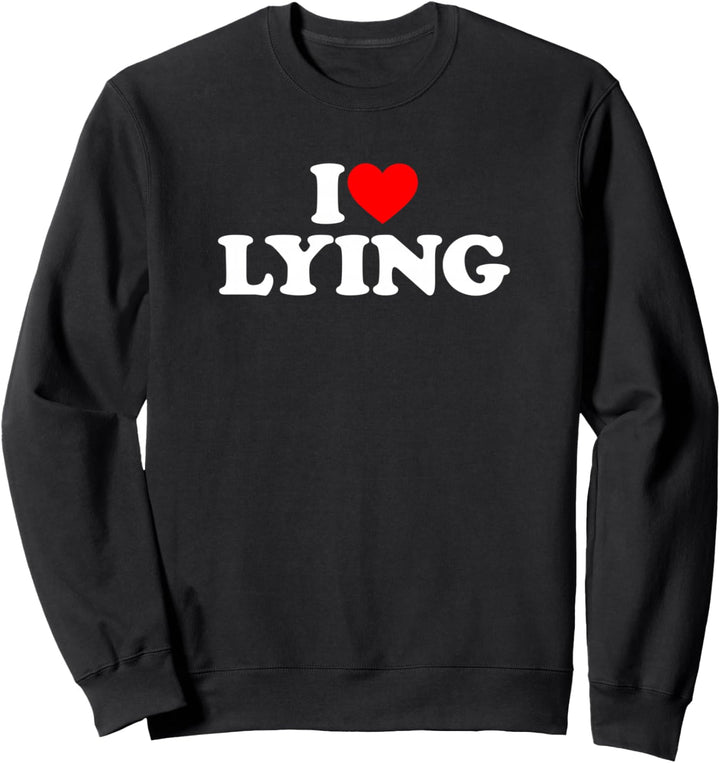I Love Lying Sweatshirt