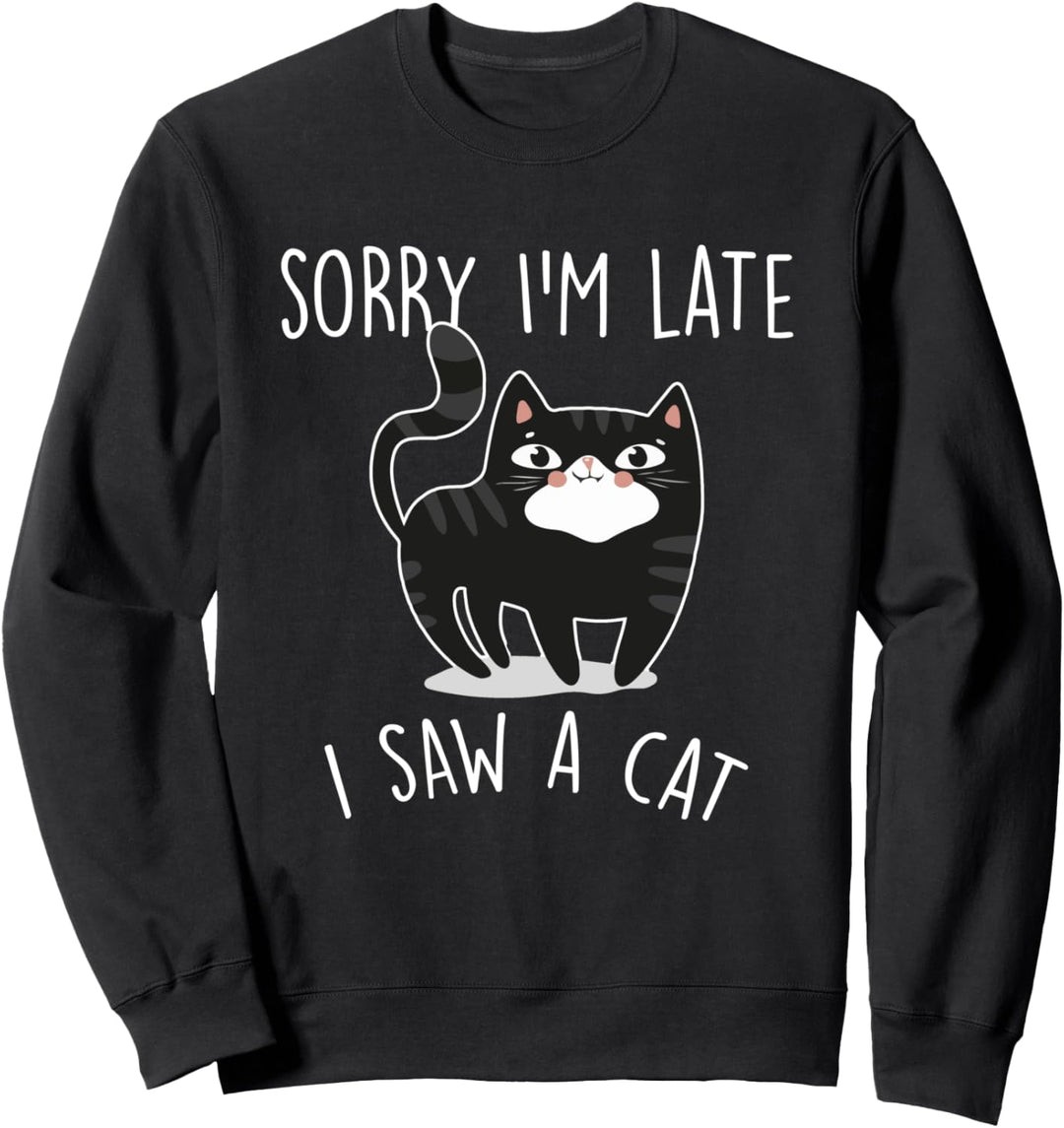 Entschuldigung im Spätstadium Ich habe eine Katze gesehen Sweatshirt