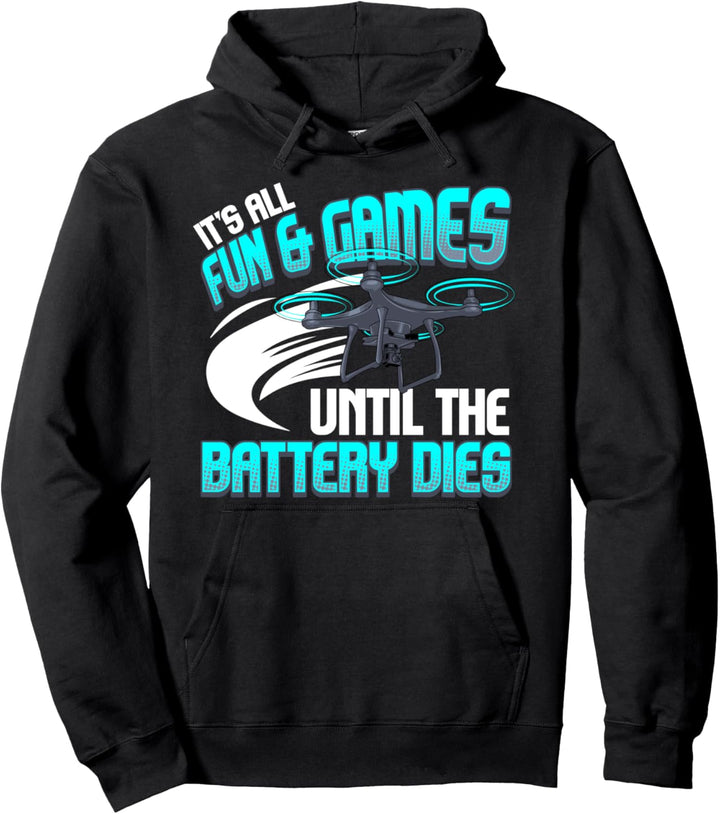 It's All Fun And Games Until The Battery Dies Funny Drone Pullover Hoodie