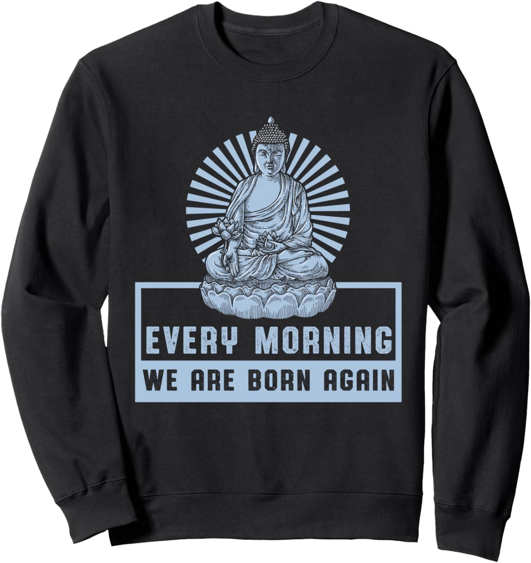 Jeden Morgen Neu Geboren Meditation Yoga Zen Buddha Geschenk Sweatshirt