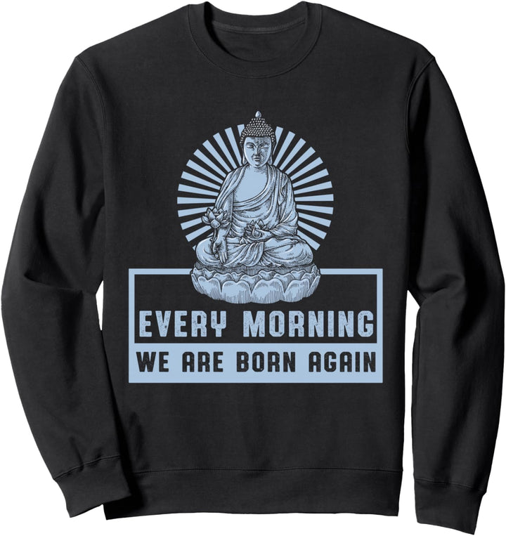 Jeden Morgen Neu Geboren Meditation Yoga Zen Buddha Geschenk Sweatshirt