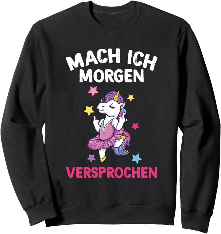 Mach Ich Morgen Versprochen Einhorn Morgenmuffel Sweatshirt