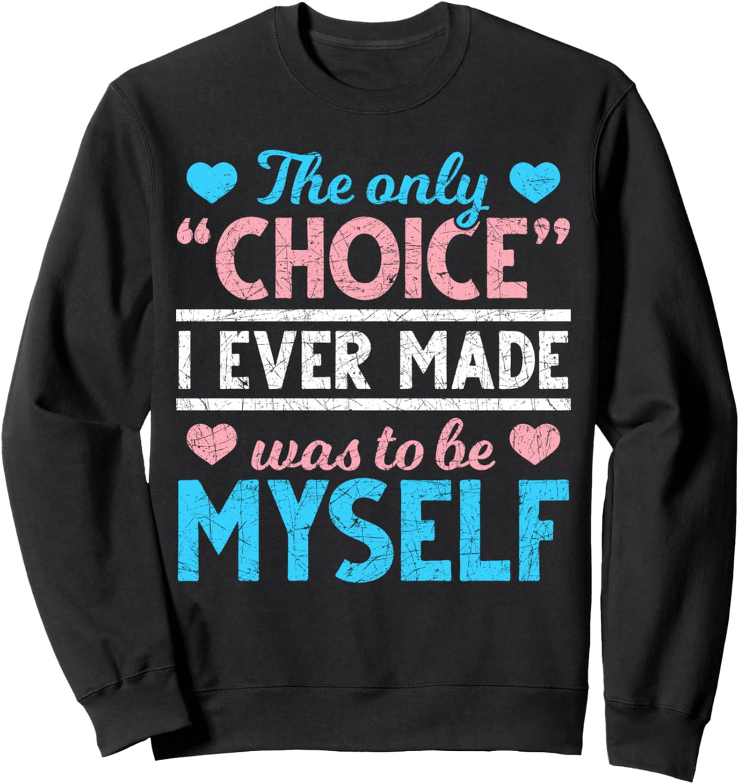 Die einzige Entscheidung war ich selbst zu sein Transsexuell Sweatshirt