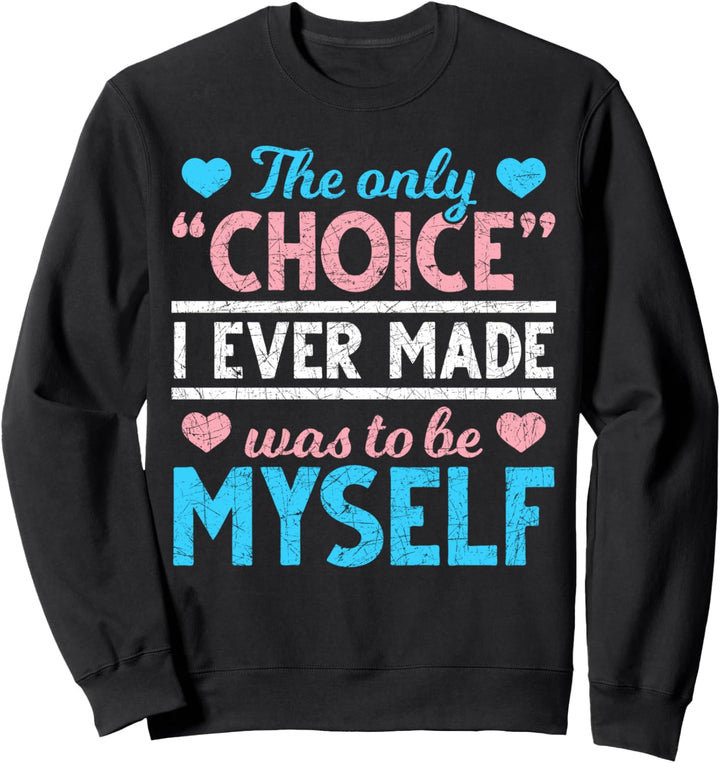 Die einzige Entscheidung war ich selbst zu sein Transsexuell Sweatshirt