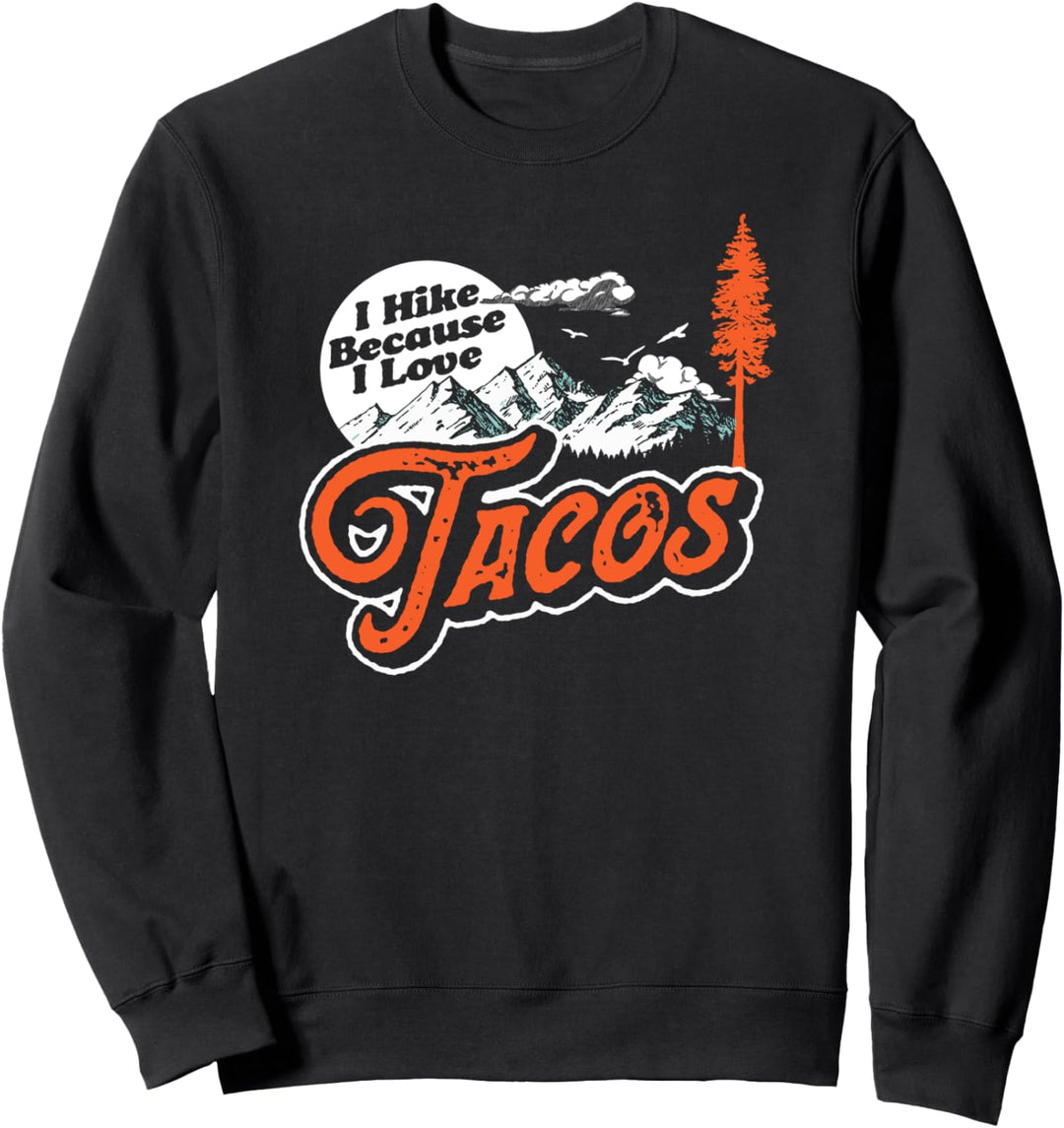 I Hike Because I Love Tacos! Funny Hiking Camping Mountain Sweatshirt