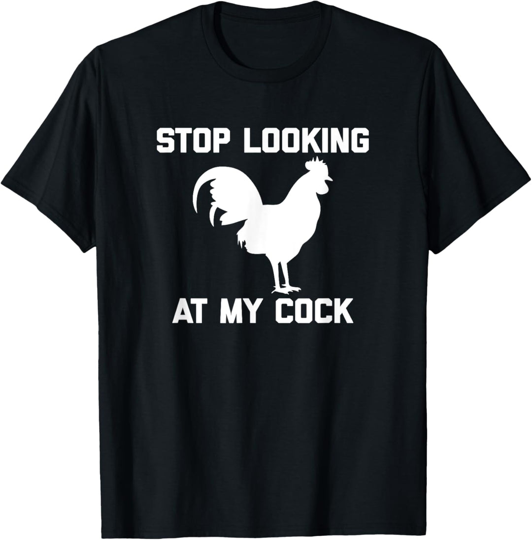 Stop Looking At My Cock T-Shirt Lustiger Spruch Neuheit Humor T-Shirt