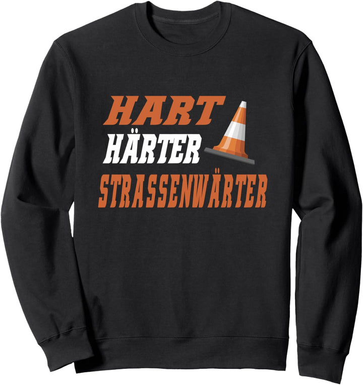 Hart Härter Strassenwärter Lustiges Geschenk Strassenbau Sweatshirt