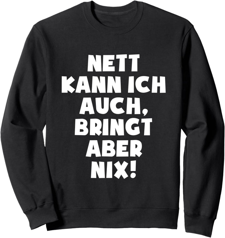 Nett kann ich auch bringt aber nix Sweatshirt