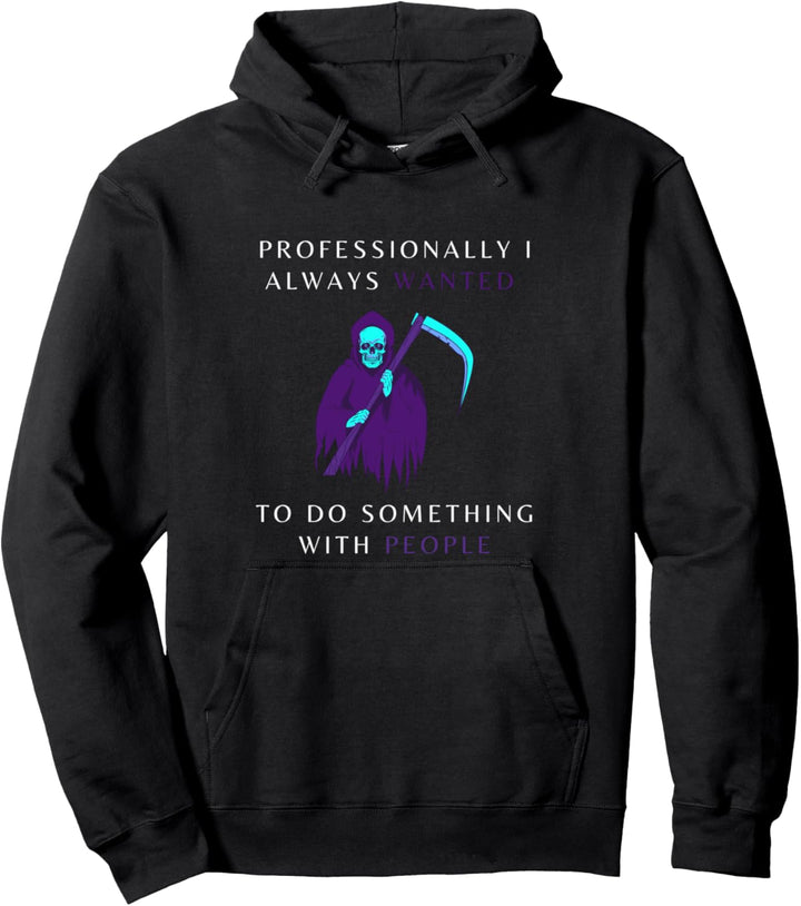 Professionally I always wanted to do something with people Pullover Hoodie