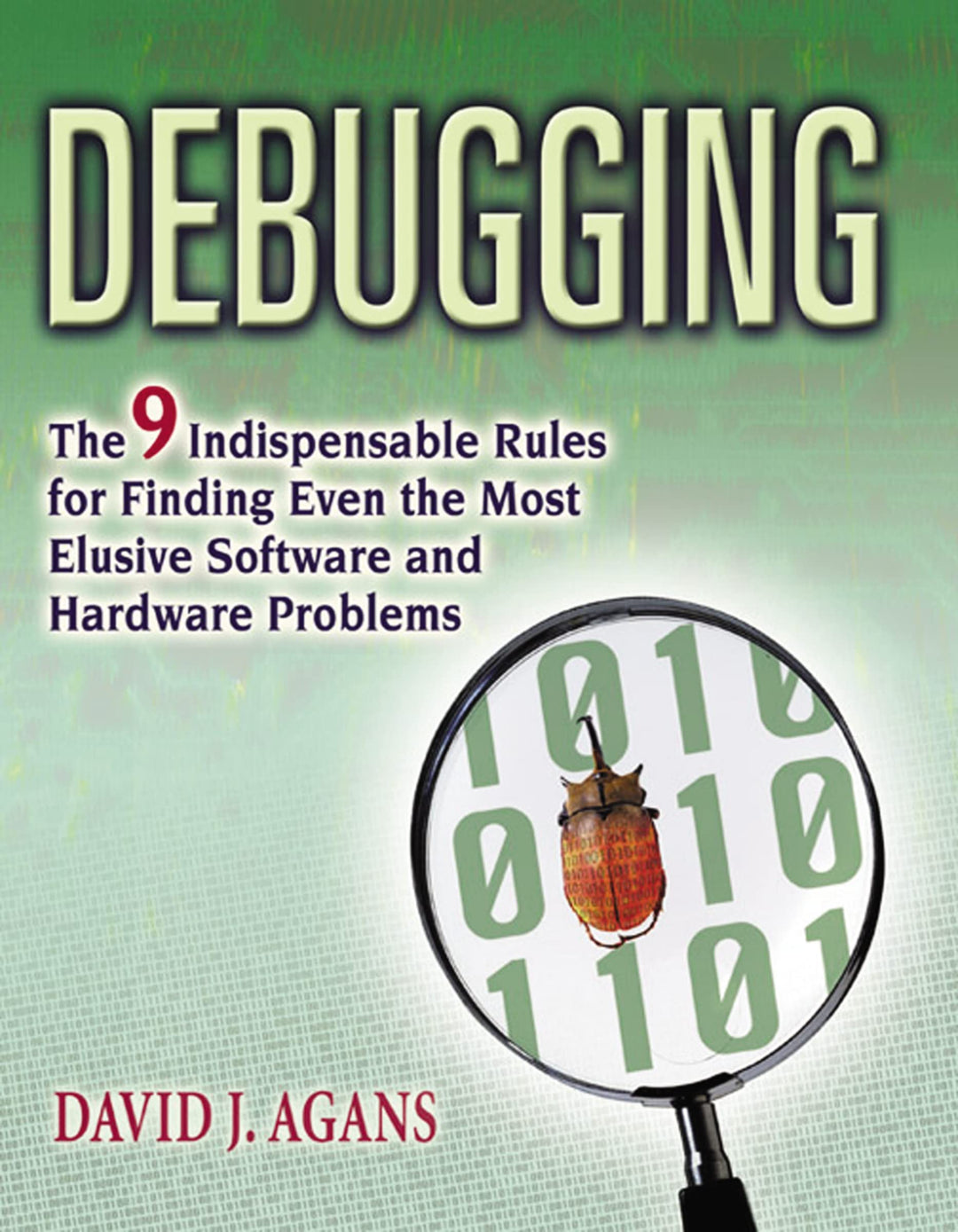 Debugging: The 9 Indispensable Rules for Finding Even the Most Elusive Software and Hardware Problem