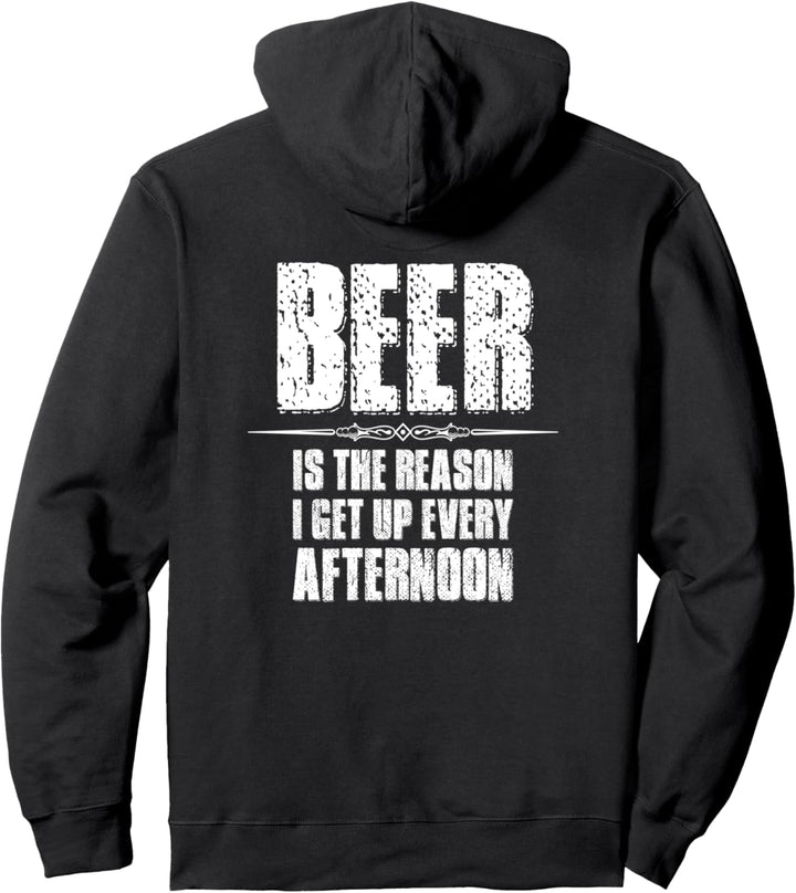 Beer Gifts - Beer Is The Reason I Get Up Every Afternoon Pullover Hoodie
