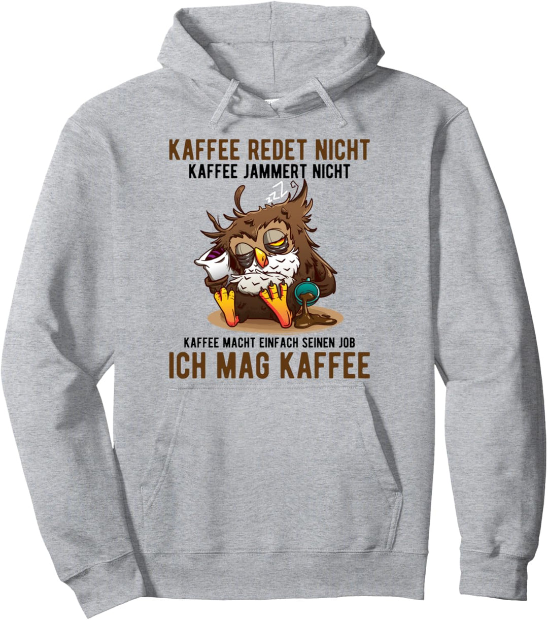 Kaffee redet nicht Kaffee jammert nicht Pullover Hoodie