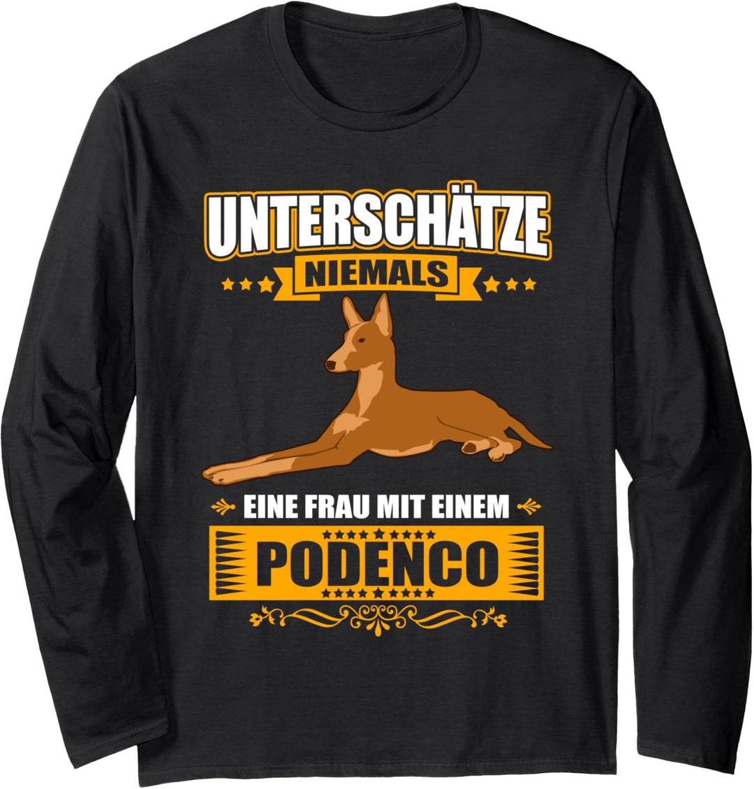 Unterschätze niemals eine Frau mit einem Podenco - Frauchen Langarmshirt