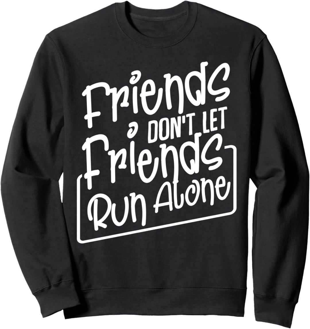 Friends Don't Let Friends Run Alone Laufen Marathon Sport Sweatshirt