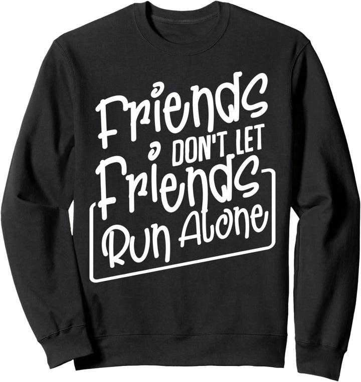 Friends Don't Let Friends Run Alone Laufen Marathon Sport Sweatshirt