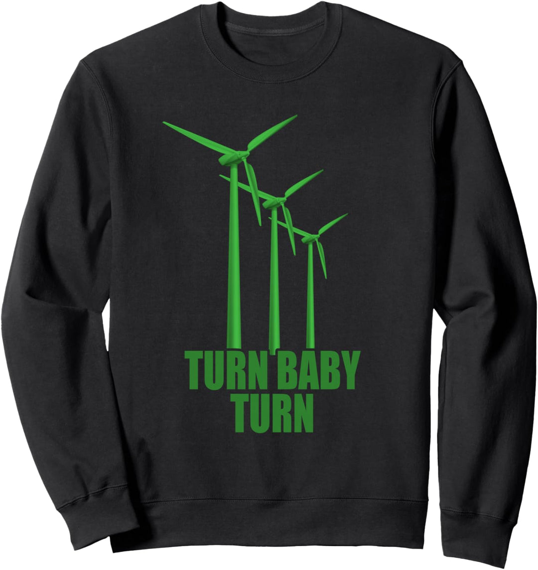 Windrad Turn Baby Turn Windkraft Strom Erneuerbare Energien Sweatshirt