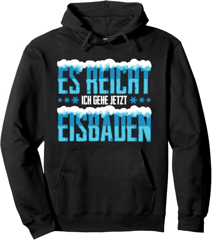 Eisbaden - Es reicht - ich geh jetzt Eisbaden Geschenk Pullover Hoodie