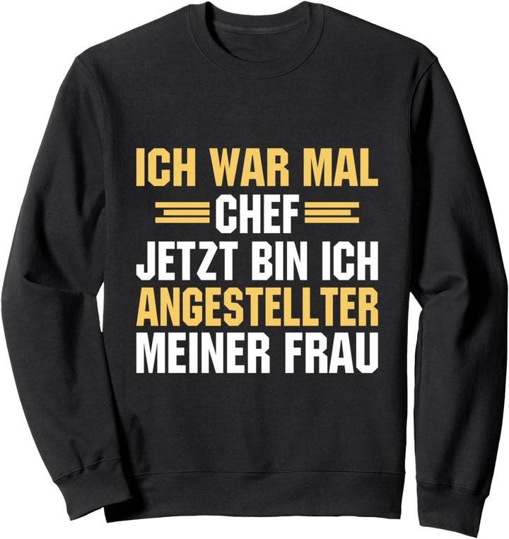 Ich War Mal Chef Jetzt Bin Ich Angestellter Meiner Frau Sweatshirt