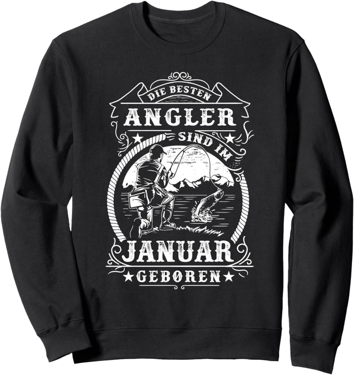 Zum Geburtstag: Die besten Angler sind im Januar geboren Sweatshirt