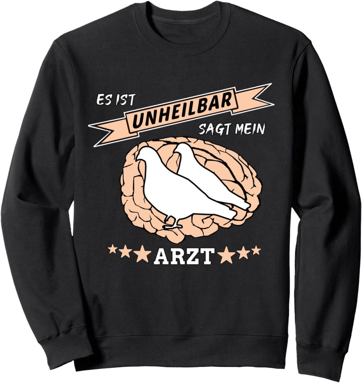 Brieftaubenzüchter - Es Ist Unheilbar Sagt Der Arzt - Fun Sweatshirt