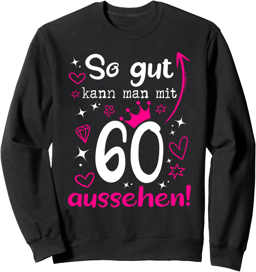 60. Geburtstag Frau So gut kann man mit 60 Jahre aussehen Sweatshirt